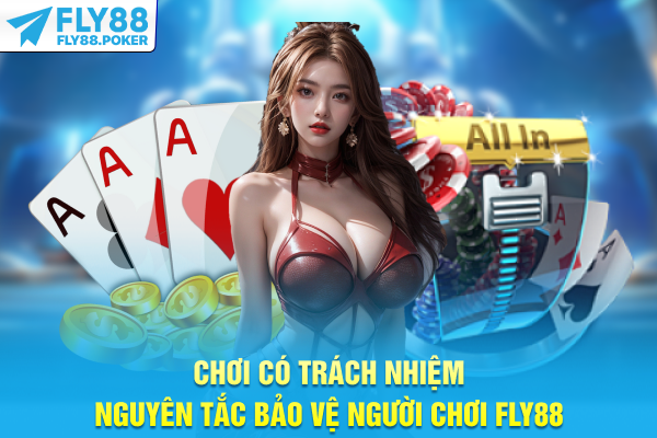 Chơi Có Trách Nhiệm - Nguyên Tắc Bảo Vệ Người Chơi FLY88 4 Chơi Có Trách Nhiệm - Nguyên Tắc Bảo Vệ Người Chơi FLY88