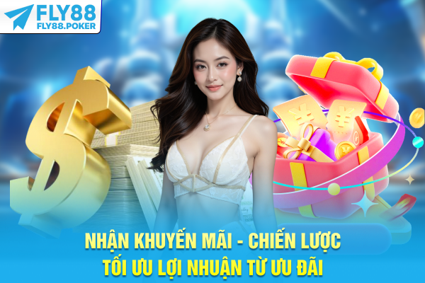 Nhận Khuyến Mãi - Chiến Lược Tối Ưu Lợi Nhuận Từ Ưu Đãi 4 Nhận Khuyến Mãi - Chiến Lược Tối Ưu Lợi Nhuận Từ Ưu Đãi