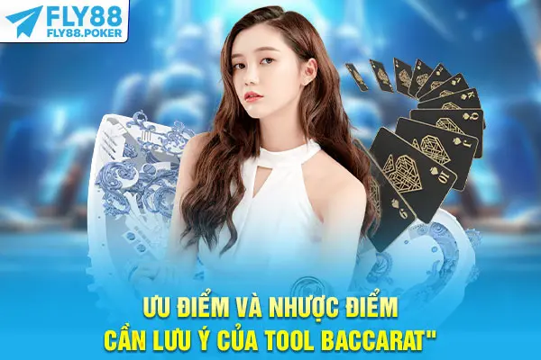 Tool Baccarat - Bí Quyết Chuẩn Tăng Tỷ Lệ Thắng Cao 7 Ưu điểm và nhược điểm cần lưu ý của tool Baccarat